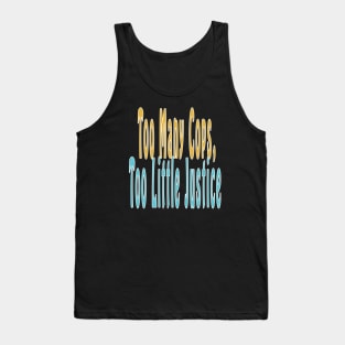 Too Many Cops, Too Little Justice Tank Top